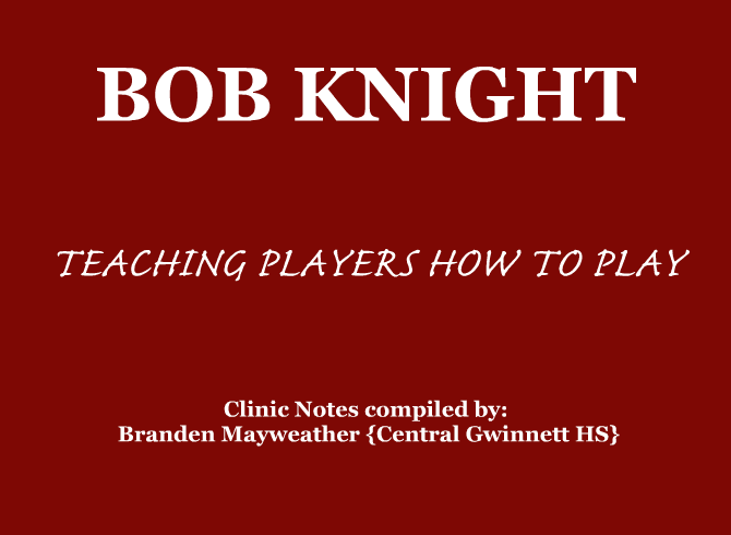 COACHING NOTES: BOB KNIGHT – TEACHING PLAYERS HOW TO PLAY (2016)